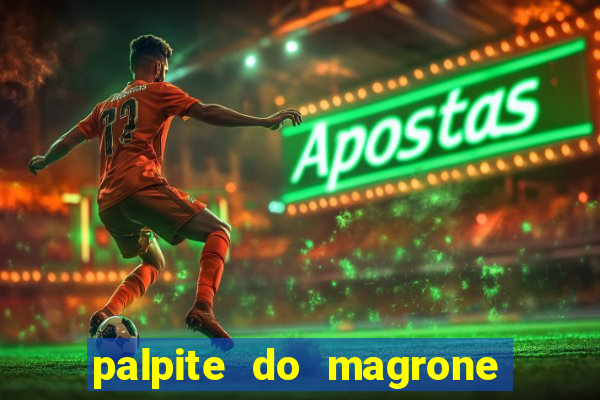 palpite do magrone para federal hoje